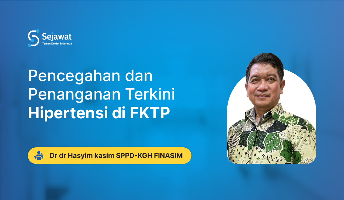 Webinar Sejawat Indonesia - Pencegahan dan Penanganan Terkini Hipertensi di FKTP