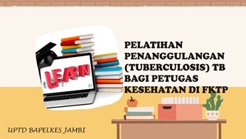 Pelatihan Penanggulangan (Tuberculosis) TB Bagi Petugas Kesehatan Di Fasyankes Tingkat Pertama (FKTP)