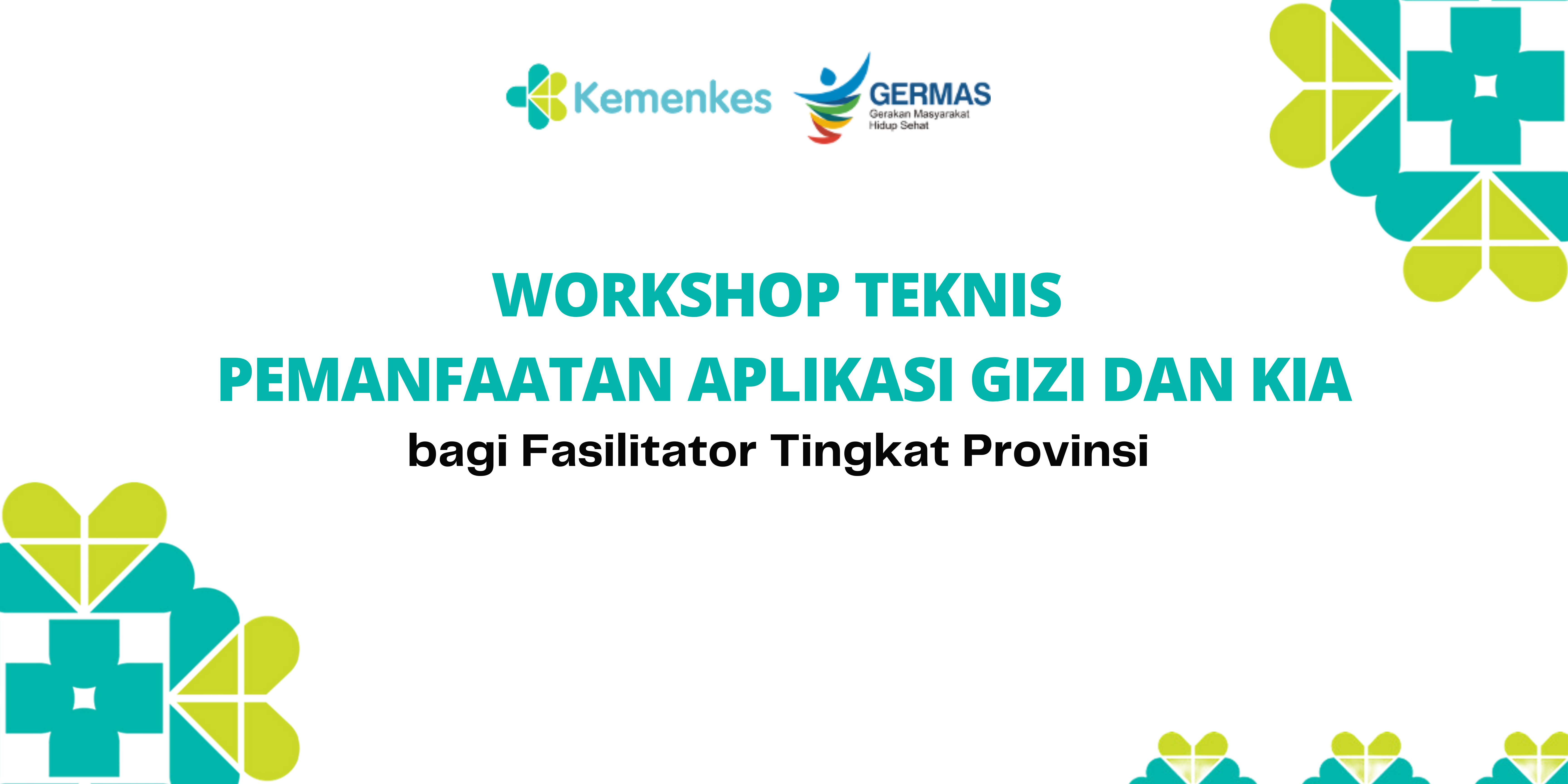 WORKSHOP TEKNIS PEMANFAATAN APLIKASI GIZI DAN KIA BAGI FASILITATOR TINGKAT PROVINSI (PROGRAM GIZI)
