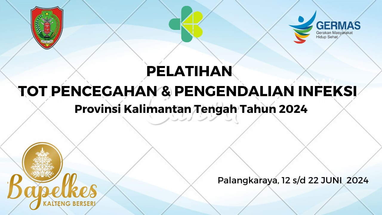 Pelatihan Training of Trainers (ToT) Pelatihan Pencegahan dan Pengendalian Infeksi (PPI) bagi Tenaga Kesehatan di Fasilitas Pelayanan Kesehatan Pertama (FKTP) Provinsi Kalimantan Tengah