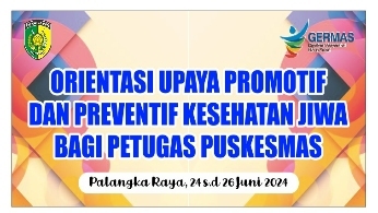 ORIENTASI UPAYA PROMOTIF DAN PREVENTIF KESEHATAN JIWA BAGI PETUGAS PUSKESMAS KOTA PALANGKA RAYA