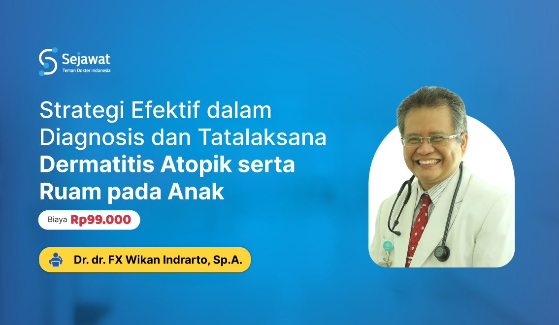 Webinar Sejawat Indonesia - Strategi Efektif dalam Diagnosa dan tatalaksana Dermatitis Atopi serta Ruam pada Anak