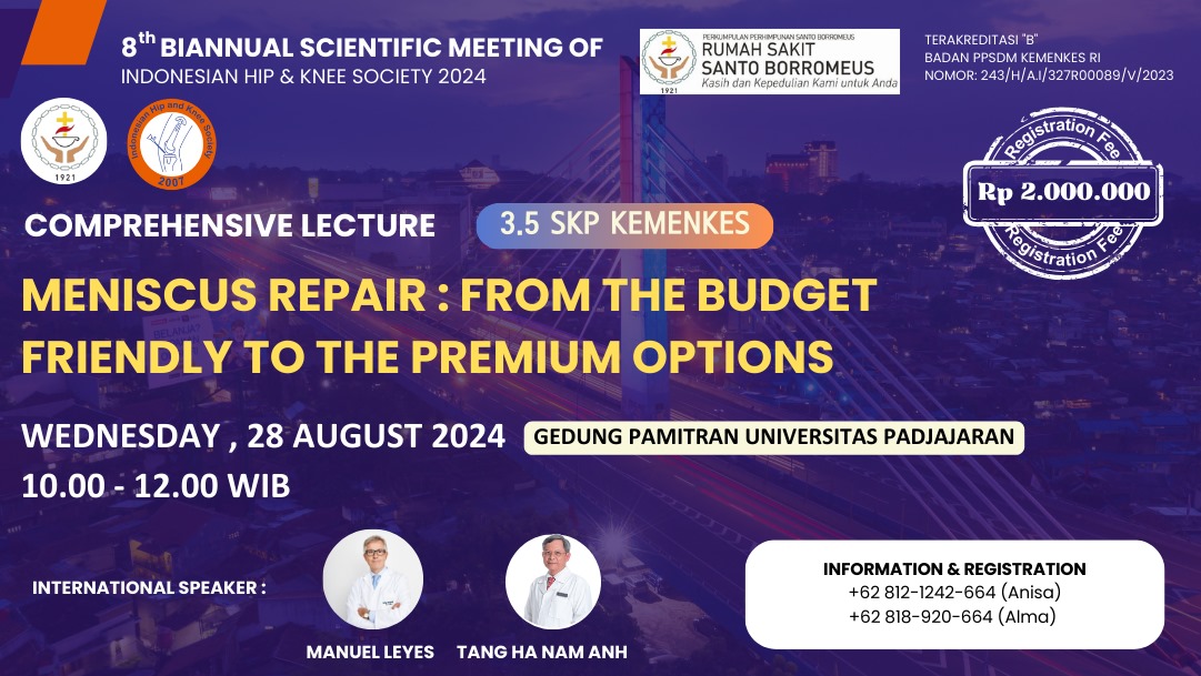 WORKSHOP COMPREHENSIVE LECTURE   MENISCUS REPAIR  FROM THE BUDGET FRIENDLY TO THE PREMIUM OPTIONS 8TH BIANNUAL SCIENTIFIC MEETING OF INDONESIAN HIP  KNEE SOCIETY 