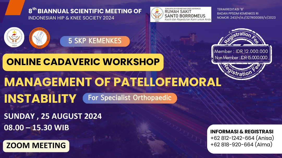 ONLINE WORKSHOP IHKS SUMMIT 2024   PATELLOFEMORAL INSTABILITY  8TH BIANNUAL SCIENTIFIC MEETING OF INDONESIAN HIP  KNEE SOCIETY KERJA SAMA RS SANTO BORROMEUS DENGAN INDONESIAN HIP  KNEE SOCIETY (IHKS)