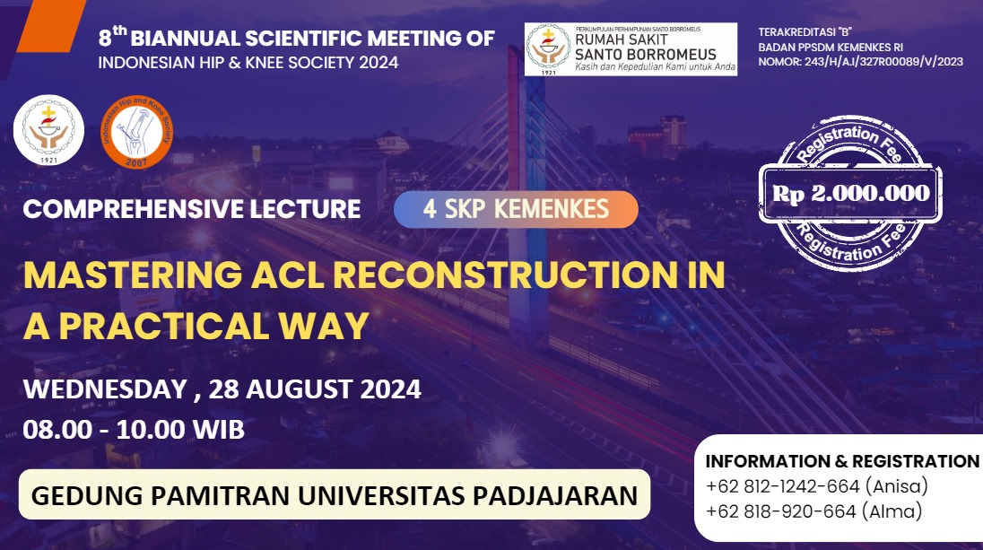 WORKSHOP COMPREHENSIVE LECTURE    MASTERING ACL RECONSTRUCTION IN A PRACTICAL WAY  8TH BIANNUAL SCIENTIFIC MEETING OF INDONESIAN HIP  KNEE SOCIETY  KERJA SAMA RS SANTO BORROMEUS DENGAN INDONESIAN HIP  KNEE SOCIETY (IHKS) 