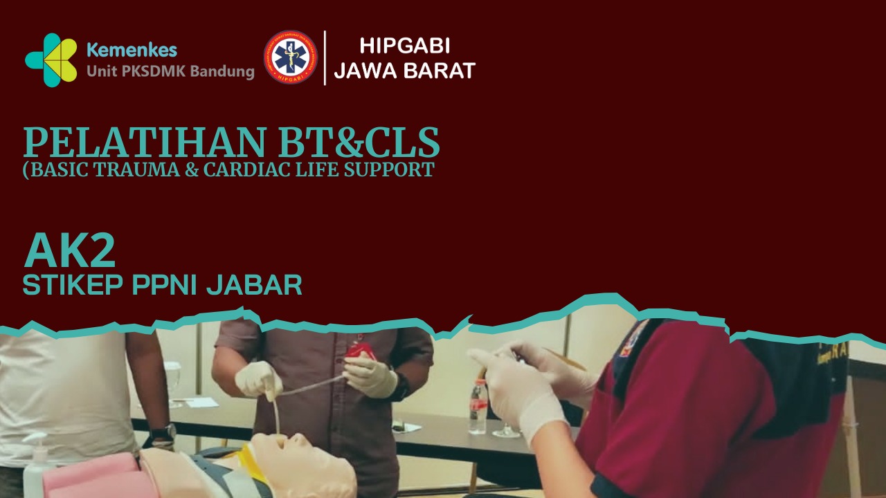 Basic Trauma and Cardiac Life Support (BTCLS) UPK BANDUNG Angkatan 2 - STIKEP PPNI JABAR