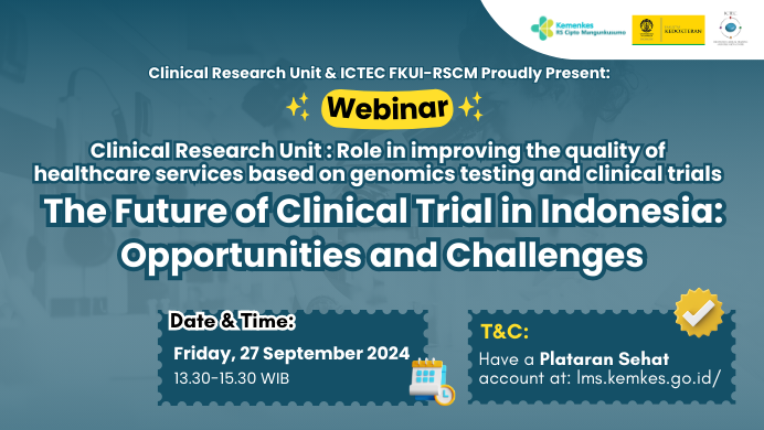 Webinar Series Clinical Research Unit  Role in Improving the Quality of Healthcare Services Based on Genomics Testing and Clinical Trials Webinar Series 1 The Future of Clinical Trial in Indonesia Opportunities Challenges