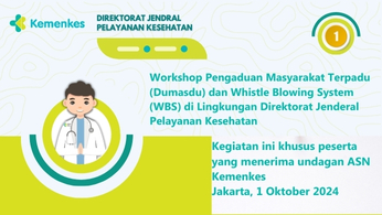 Workshop Pengaduan Masyarakat Terpadu (Dumasdu) dan Whistle Blowing System (WBS) di Lingkungan Direktorat Jenderal Pelayanan Kesehatan