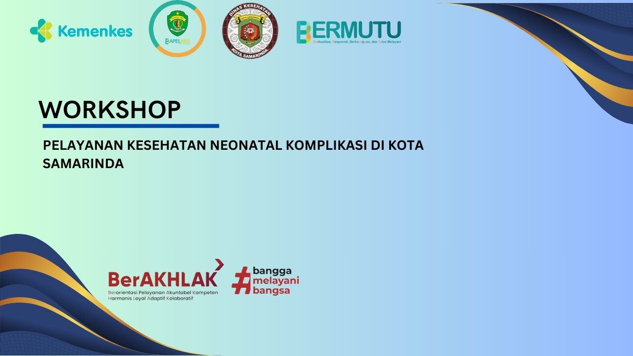 WORKSHOP PELAYANAN KESEHATAN NEONATAL KOMPLIKASI DI KOTA SAMARINDA