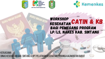  Workshop Kesehatan Catin  KB bagi Pemegang Program,  LP/LS, Nakes Kabupaten Sintang