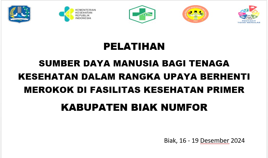 Pelatihan Sumber Daya Manusia (SDM) bagi Tenaga Kesehatan dalam Upaya Berhenti Merokok (UBM) di Fasilitas Pelayanan Kesehatan Primer Dinas Kesehatan Kabupaten Biak Numfor
