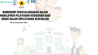 Workshop  Penatalaksanaan Dalam Manajemen  Pelayanan Kebidanan Bagi  Bidan Dalam Pelayanan  Kesehatan