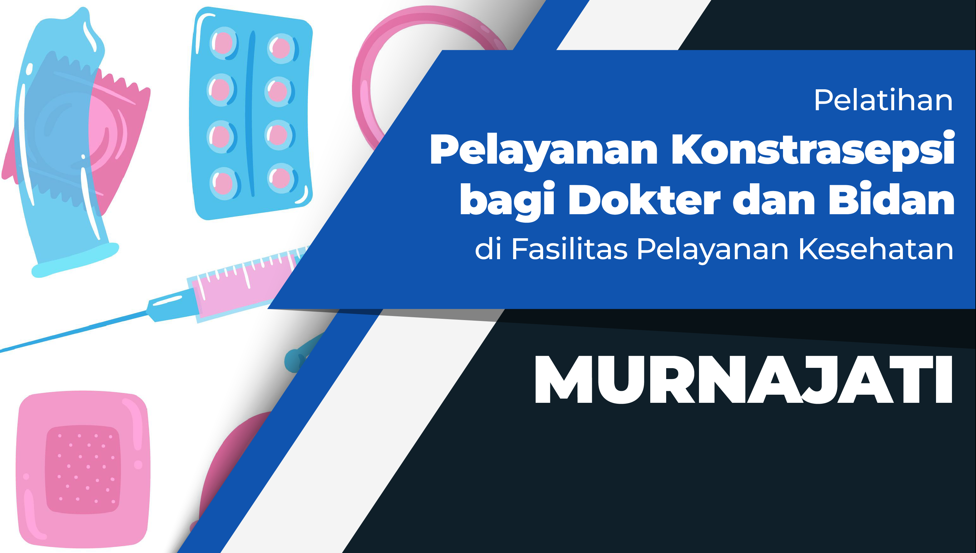 Pelatihan Pelayanan Kontrasepsi bagi Dokter dan Bidan di Fasilitas Pelayanan Kesehatan Angkatan I Tahun 2025