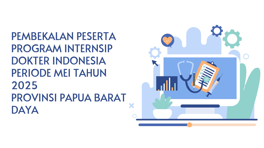 PEMBEKALAN PESERTA PROGRAM INTERNSIP DOKTER INDONESIA  PERIODE MEI TAHUN 2025 PROVINSI PAPUA BARAT DAYA 23 - 25 MEI 2025 Angkatan 2
