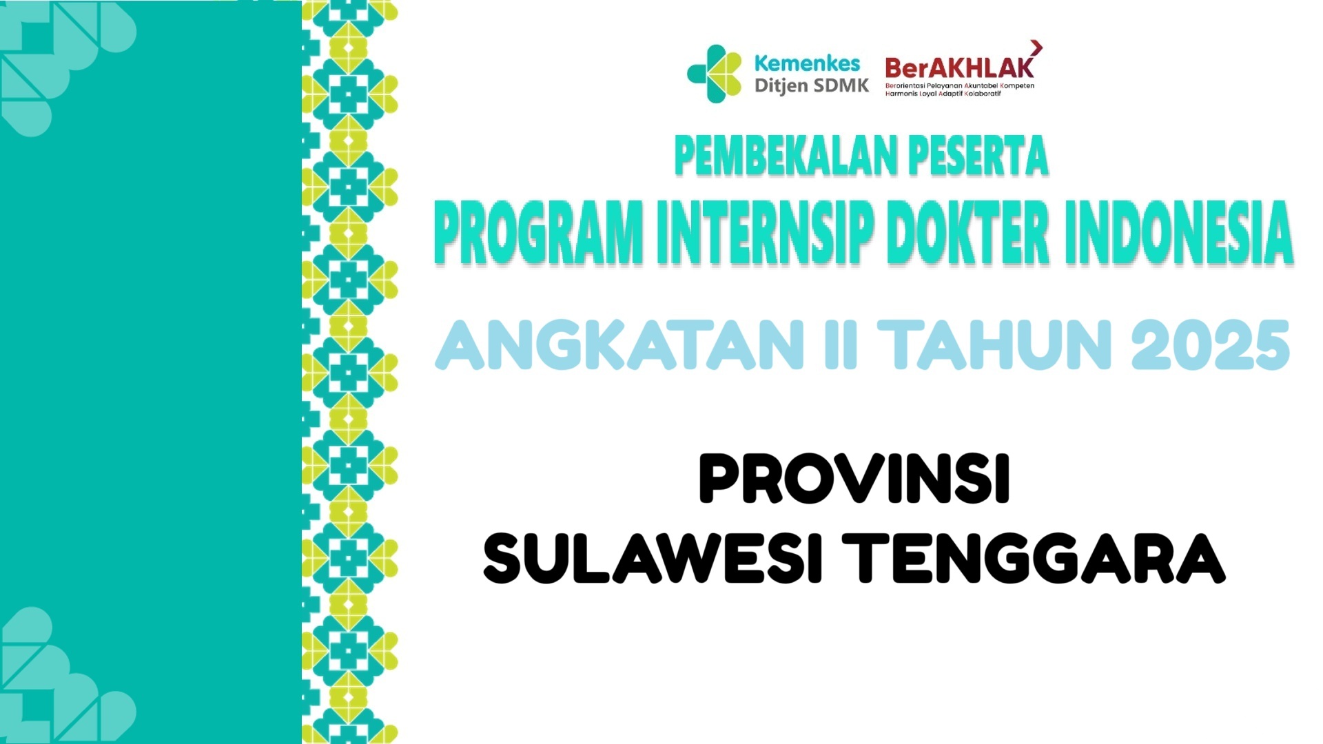 PEMBEKALAN PESERTA PROGRAM INTERNSIP DOKTER INDONESIA  PERIODE MEI TAHUN 2025 PROVINSI SULAWESI TENGGARA 26 - 28 MEI 2025 Angkatan 2