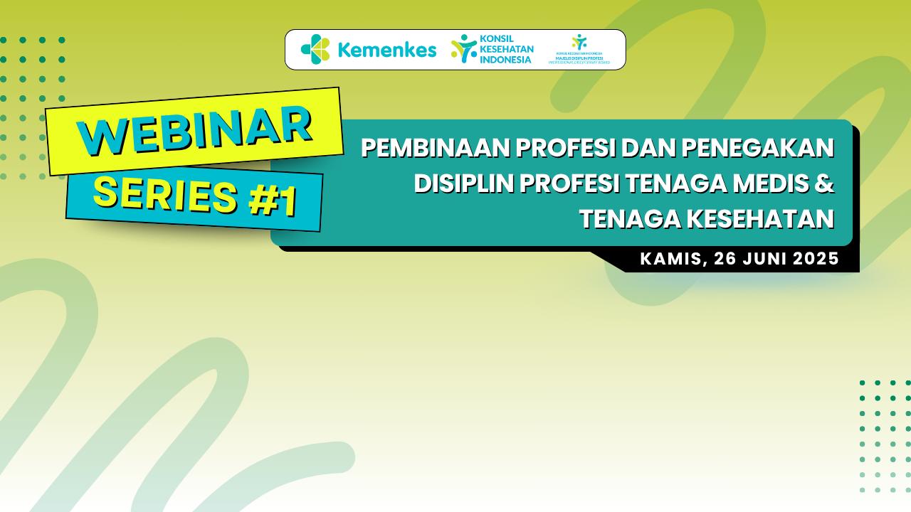 WEBINAR SERIES#1:  PEMBINAAN PROFESI DAN PENEGAKAN DISIPLIN PROFESI  TENAGA MEDIS & TENAGA KESEHATAN Angkatan 1