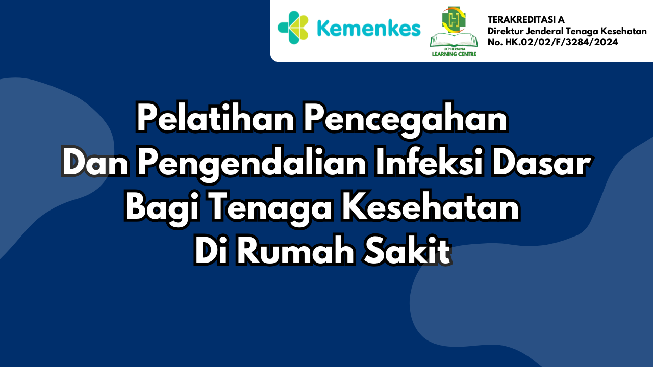 Pelatihan Pencegahan Dan Pengendalian Infeksi Dasar Bagi Tenaga Kesehatan Di Rumah Sakit Angkatan 2